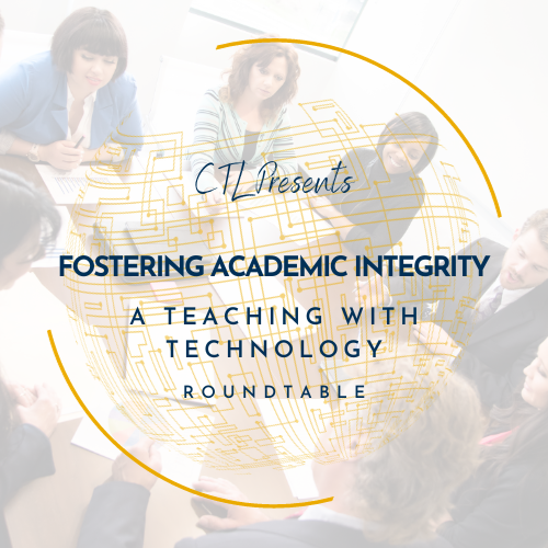 Fostering Academic Integrity: A Teaching with Technology Roundtable
