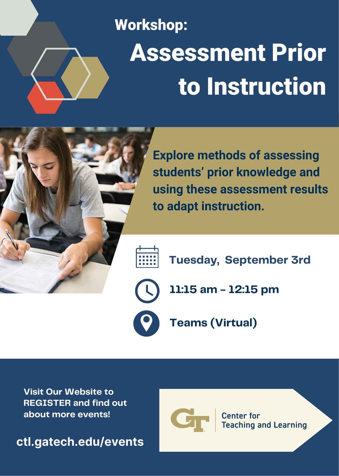 A flyer advertising a workshop on Assessment Prior to Instruction by the Center for Teaching and Learning. Workshop date is Tuesday, September 3, 2024 from 11:15 am - 12:15 pm on Teams (Virtual). Explore methods of assessing students'prior knowledge and using these assessment results to adapt instruction. Visit our website to register and find out about more events: ctl.gatech.edu/events